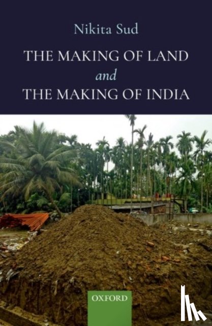 Sud, Nikita (Associate Professor of Development Studies - The Making of Land and The Making of India