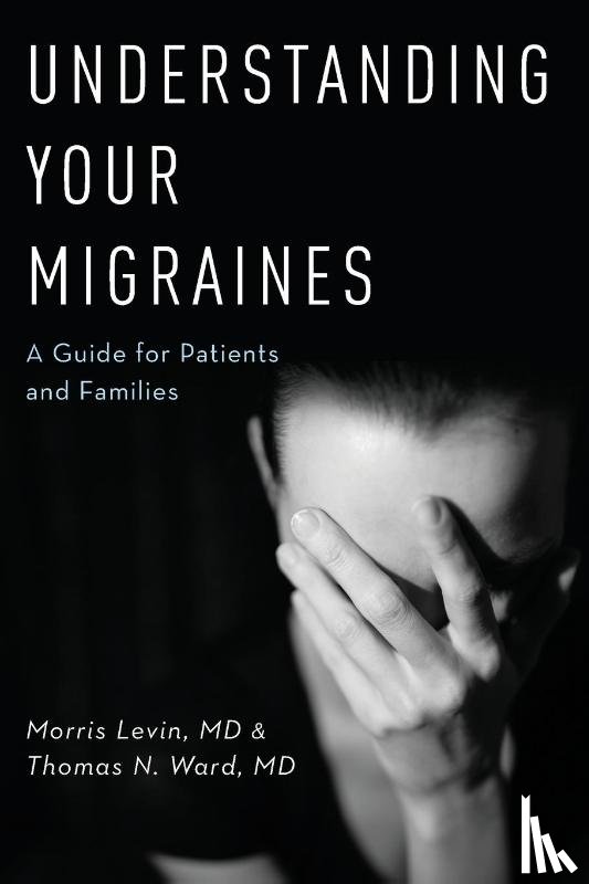 Levin, Morris, Ward, Thomas N. - Understanding Your Migraines