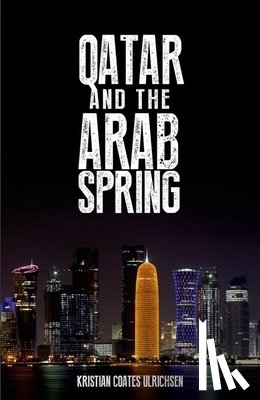 Coates Ulrichsen, Kristian - Qatar and the Arab Spring