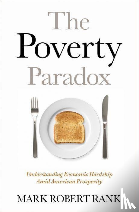 Rank, Mark Robert (Herbert S. Hadley Professor of Social Welfare in the George Warren Brown School of Social Work - The Poverty Paradox