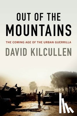 Kilcullen, David - Out of the Mountains: The Coming Age of the Urban Guerrilla