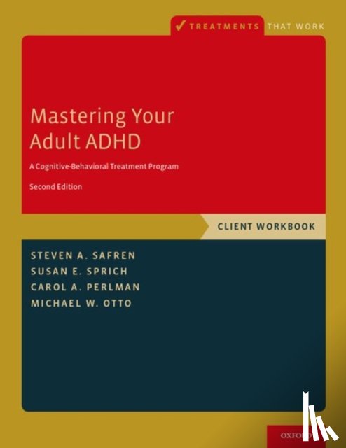 Safren, Steven A. (Professor of Psychology, Sprich, Susan E. (Assistant Professor in Psychology, Perlman, Carol A. (Cognitive Behavioral Therapist, Otto, Michael W. (Professor of Psychological and Brain Sciences - Mastering Your Adult ADHD
