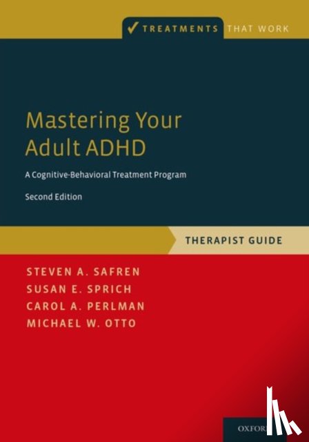 Safren, Steven A. (Professor of Psychology, Sprich, Susan E. (Assistant Professor in Psychology, Perlman, Carol A. (Cognitive Behavioral Therapist, Otto, Michael W. (Professor of Psychological and Brain Sciences - Mastering Your Adult ADHD