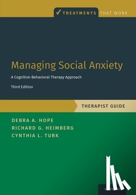 Hope, Debra A. (Director, Heimberg, Richard G. (Director, Turk, Cynthia L. (Professor - Managing Social Anxiety, Therapist Guide