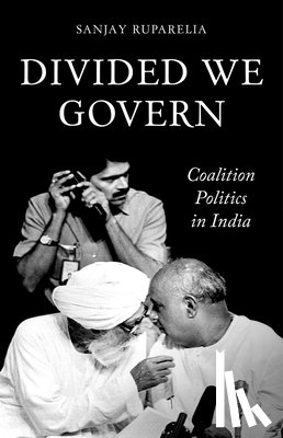 Ruparelia, Sanjay - Divided We Govern: Coalition Politics in Modern India