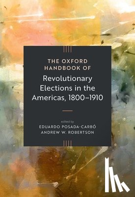  - The Oxford Handbook of Revolutionary Elections in the Americas, 1800–1910