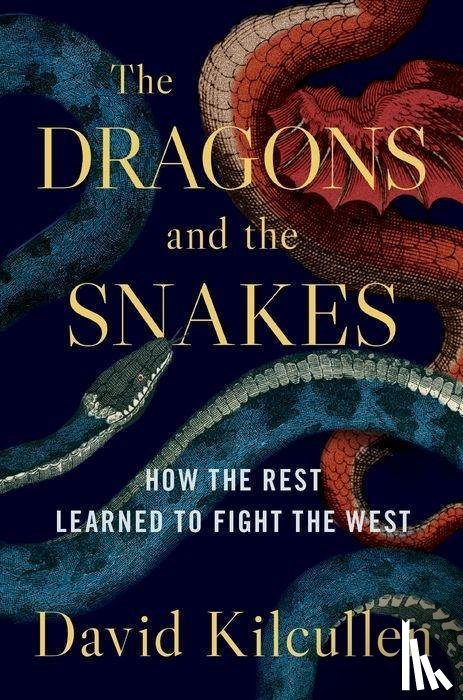 Kilcullen, David - DRAGONS & THE SNAKES