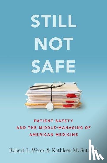 Wears, Robert (Professor of Medicine, Sutcliffe, Kathleen (Bloomberg Distinguished Professor - Still Not Safe