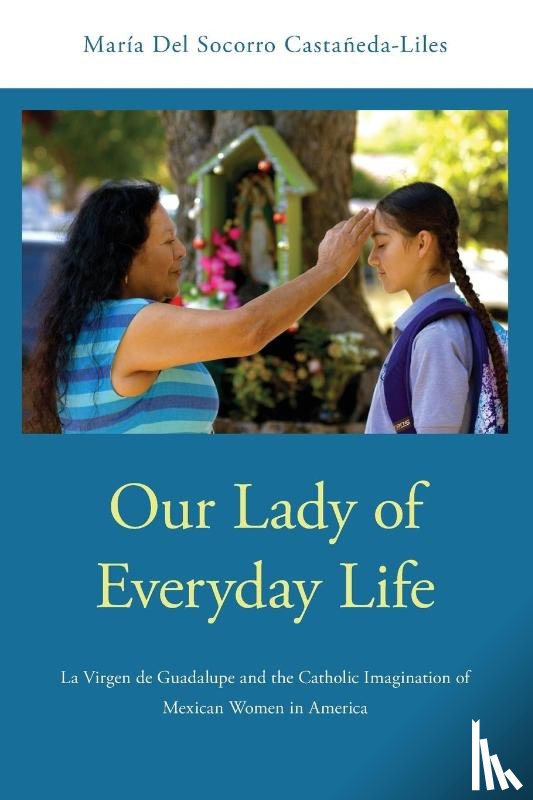 Del Socorro Castaneda-Liles, Maria (Assistant Professor of Religious Studies - Our Lady of Everyday Life