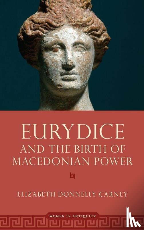 Carney, Elizabeth Donnelly (Professor Emerita - Eurydice and the Birth of Macedonian Power