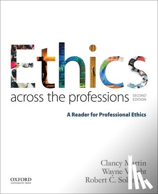 Martin, Clancy - Ethics Across the Professions: A Reader for Professional Ethics