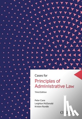 Cane, Peter (Emeritus Distinguished Professor, McDonald, Leighton (Professor, Rundle, Kristen (Associate Professor - Cases for Principles of Administrative Law