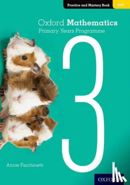 Facchinetti, Annie - Oxford Mathematics Primary Years Programme Practice and Mastery Book 3