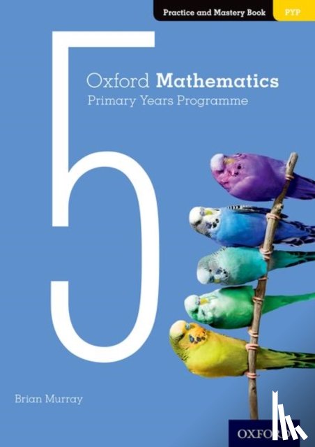 Murray, Brian - Oxford Mathematics Primary Years Programme Practice and Mastery Book 5