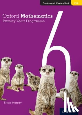 Murray, Brian - Oxford Mathematics Primary Years Programme Practice and Mastery Book 6