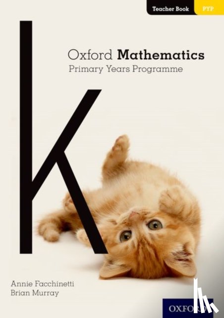 Facchinetti, Annie, Murray, Brian - Oxford Mathematics Primary Years Programme Teacher Book K
