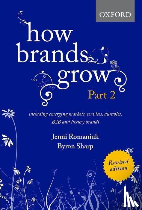 Romaniuk, Jenni (Research Professor and Associate Director, Research Professor and Associate Director, Ehrenberg Bass Institute), Sharp, Bryon (Director, Director, Ehrenberg Bass Institute) - How Brands Grow 2 Revised Edition