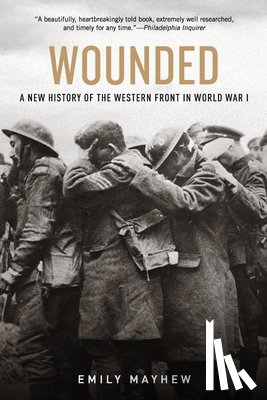 Mayhew, Emily - Wounded: A New History of the Western Front in World War I