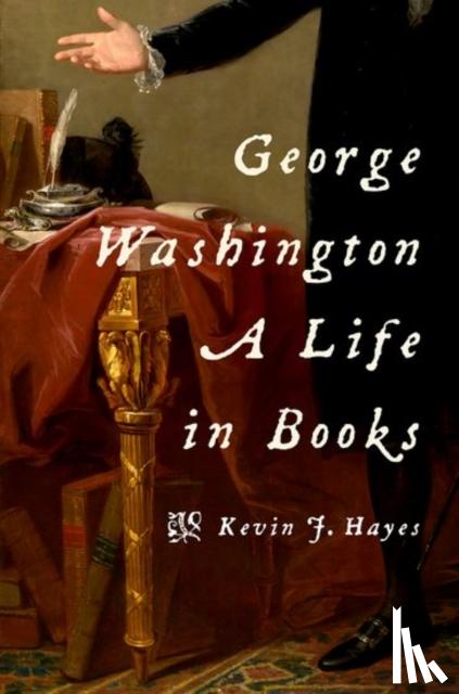 Kevin J. (Emeritus Professor, University of Central Oklahoma) Hayes - George Washington: A Life in Books
