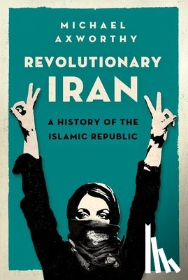 Axworthy, Michael - Revolutionary Iran: A History of the Islamic Republic