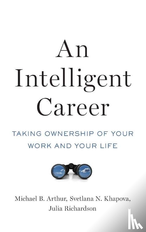 Arthur, Michael B. (Professor of Management, Khapova, Svetlana N. (Professor of Careers and Organization Studies, Richardson, Julia (Associate Professor of Human Resource Management - An Intelligent Career