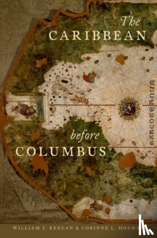 Keegan, William F. (Curator of Caribbean Archaeology, Hofman, Corinne L. (Professor of Caribbean Archaeology - The Caribbean before Columbus
