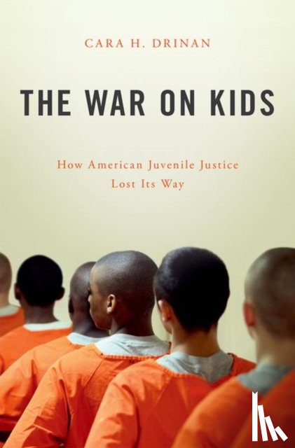 Drinan, Cara H. (Associate Professor of Law - The War on Kids