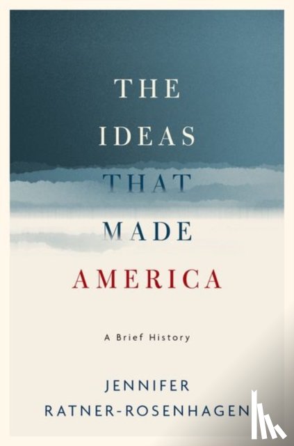 Ratner-Rosenhagen, Jennifer (Merle Curti Associate Professor of History and Vilas-Borghesi Distinguished Professor of History - The Ideas That Made America: A Brief History