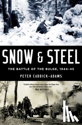 Caddick-Adams, Peter - Snow and Steel: The Battle of the Bulge, 1944-45