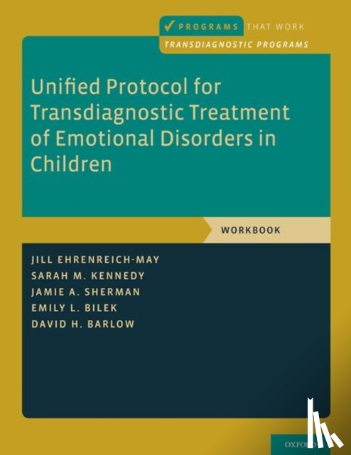 Ehrenreich-May, Jill (Associate Professor, Kennedy, Sarah M. (postdoctoral fellow, Sherman, Jamie A. (doctoral candidate, Bilek, Emily L. (Clinical Assistant Professor - Unified Protocol for Transdiagnostic Treatment of Emotional Disorders in Children