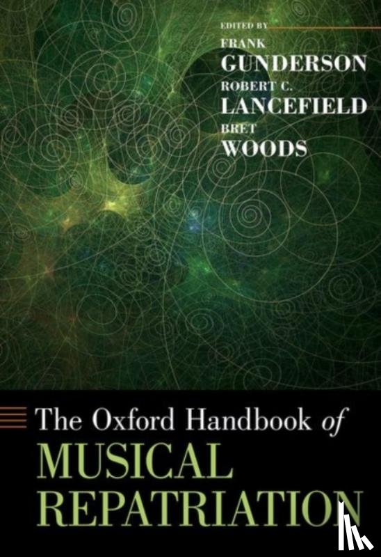 Gunderson, Frank (Associate Professor of Ethnomusicology, Lancefield, Robert C. (Manager of Museum Information Services, Woods, Bret (Associate Professor of Ethnomusicology - The Oxford Handbook of Musical Repatriation