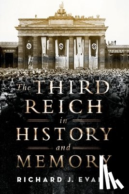Evans, Richard J. - Third Reich in History and Memory