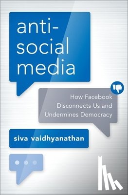 Siva (Robertson Professor of Media Studies and Director of the Center for Media and Citizenship, Robertson Professor of Media Studies and Director of the Center for Media and Citizenship, University of Virginia) Vaidhyanathan - Antisocial Media