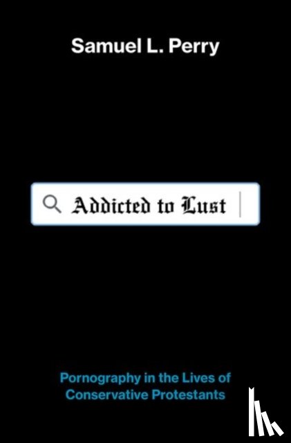 Perry, Samuel L. (Assistant Professor of Sociology and Religious Studies - Addicted to Lust
