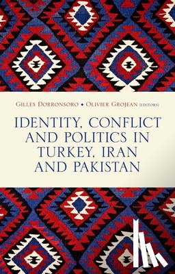 Dorronsoro, Gilles - Identity, Conflict and Politics in Turkey, Iran and Pakistan