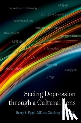 Fogel, Barry S. (Professor of Psychiatry, Jiang, Xiaoling (independent scholar and writer - Seeing Depression Through A Cultural Lens