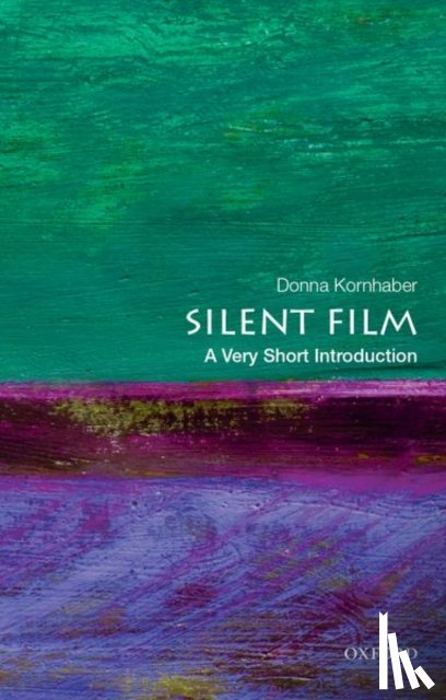 Kornhaber, Donna (Associate Professor of English, Associate Professor of English, University of Texas at Austin) - Silent Film: A Very Short Introduction