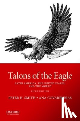 Smith, Peter H. (Distinguished Professor of Political Science and Simon Bolivar Professor of Latin American Studies, Velasco, Ana Covarrubias (Professor and Vice-President for International Academic Affairs - Talons of the Eagle, 5e