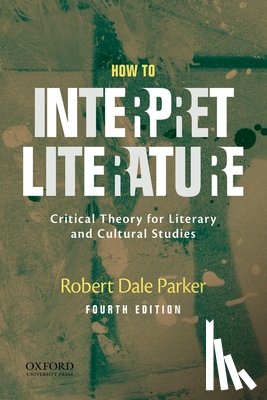 Parker, Robert Dale - How to Interpret Literature: Critical Theory for Literary and Cultural Studies