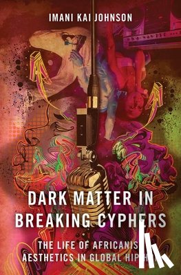 Johnson, Imani Kai (Assistant Professor, Critical Dance Studies, Assistant Professor, Critical Dance Studies, University of California, Riverside) - Dark Matter in Breaking Cyphers