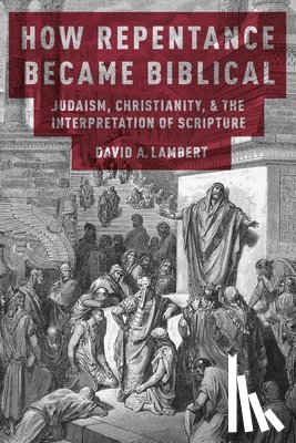 Lambert, David A. (Assistant Professor - How Repentance Became Biblical