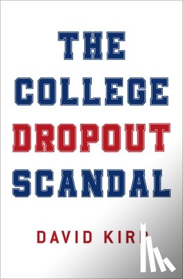 Kirp, David (James D. Marver Professor of Public Policy - The College Dropout Scandal
