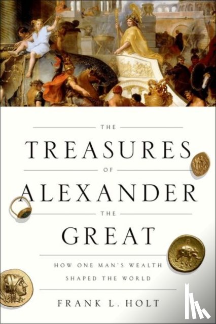 Holt, Frank L. (Professor of History - The Treasures of Alexander the Great