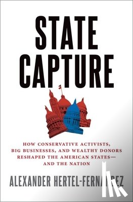 Hertel-Fernandez, Alex (Assistant Professor of Political Science - State Capture
