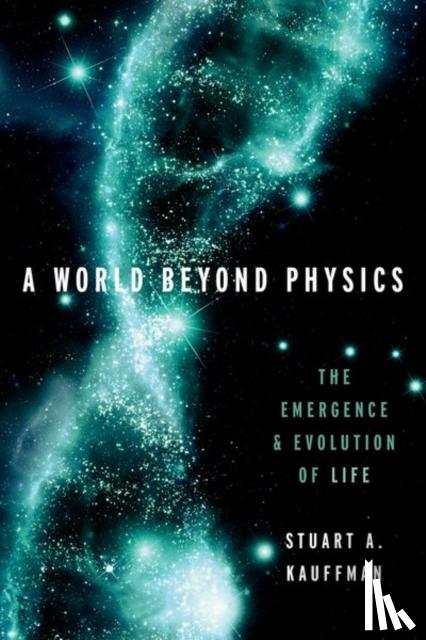 Kauffman, Stuart A. (Affiliate Professor, Affiliate Professor, The Institute For Systems Biology) - A World Beyond Physics