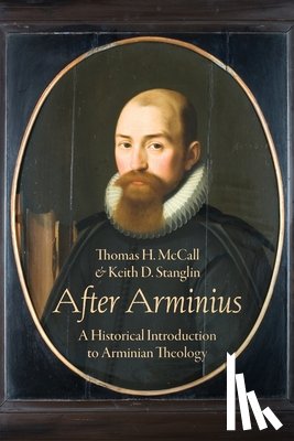 H. McCall, Thomas (Professor of Theology and Scholar-in-Residence, D. Stanglin, Keith (Professor of Scripture and Historical Theology - After Arminius