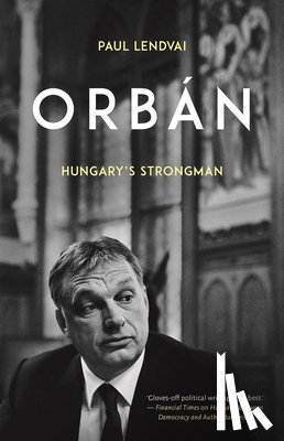 Lendvai, Paul - Orbán: Hungary's Strongman