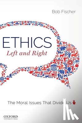 Fischer, Bob - Ethics, Left and Right: The Moral Issues That Divide Us