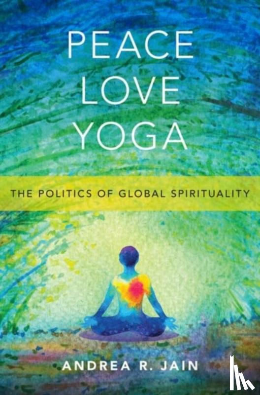 Jain, Andrea R. (Associate Professor of Religious Studies - Peace Love Yoga