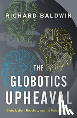Baldwin, Richard - The Globotics Upheaval: Globalization, Robotics, and the Future of Work